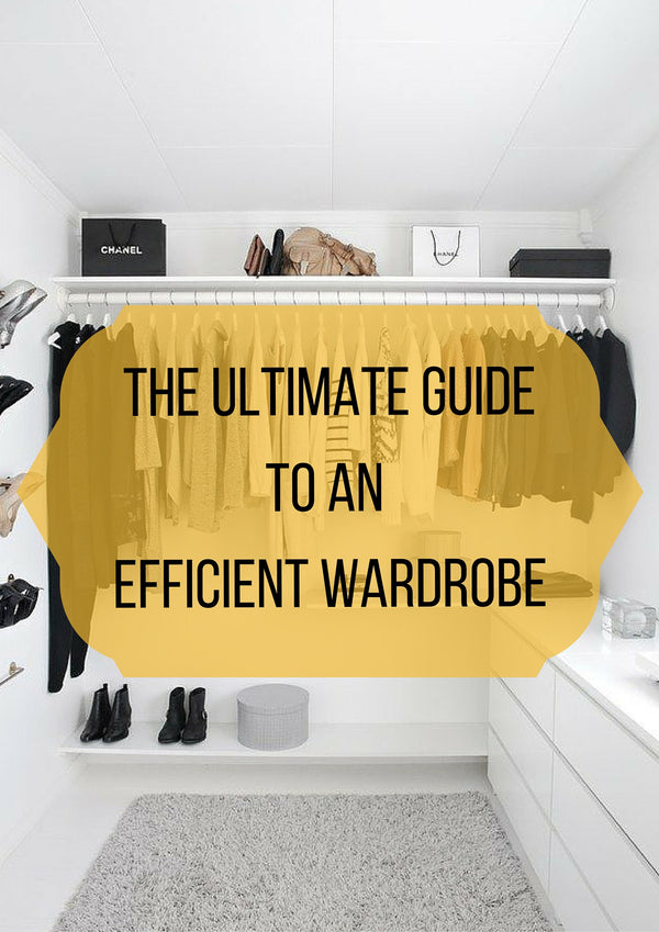 The Ultimate Guide To An Efficient Wardrobe
