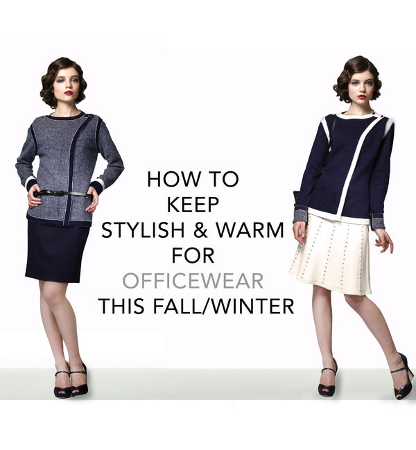 How To Keep Stylish and Warm for Your Officewear This Fall/Winter